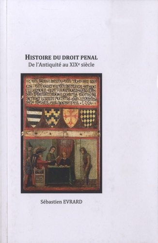 Sébastien Evrard - Histoire du droit pénal : de l'Antiquité au XIXème siècle.