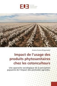 Arsène-ferrera Binguimalet - Impact de l'usage des produits phytosanitaires chez les cotonculteurs - Une approche sociologique de la perception paysanne de l'impact des pesticides agricoles..