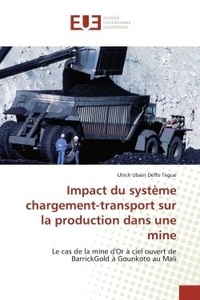 Deffo tegue ulrich Ubain - Impact du système chargement-transport sur la production dans une mine - Le cas de la mine d'Or à ciel ouvert de BarrickGold à Gounkoto au Mali.