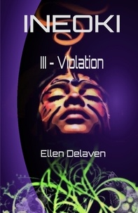 Ellen Delaven - Ineoki Tome 3 : Violation.