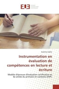 Ibrahima Sakho - Instrumentation en évaluation de compétences en lecture et écriture - Modèle d'épreuve d'évaluation certificative en 6e année du primaire en contexte d'APC.