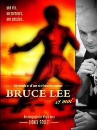 Lionel Boulet - itinéraire d'un collectionneur, Bruce Lee et moi.