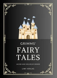 Jacob and Wilhelm Grimm: Grimms' Fairy Tales. All 200 Tales from the Classic Household Collection