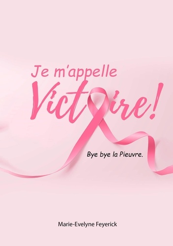 Marie-evelyne Feyerick - Je m'appelle Victoire !.