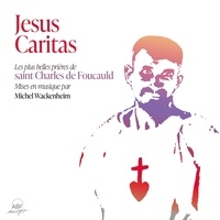Michel Wackenheim et Charles de Foucauld - Jésus Caritas - Les plus belles prières chantées de saint Charles de Foucauld.