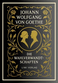 Johann Wolfgang von Goethe: Die Wahlverwandtschaften. Vollständige Neuausgabe