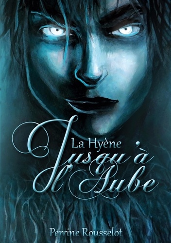 Perrine Rousselot - Jusqu'à l'Aube - 1 - La Hyène.
