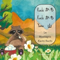 Maxime Schmitt et Jeanne Schmitt - Kachi Kachi Yama - La Montagne Kachi-Kachi - Conte traditionnel japonais bilingue et illustré.