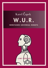 Karel Capek: W.U.R. - Werstands Universal Robots. Vollständige Neuausgabe