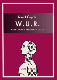 Karel Capek: W.U.R. - Werstands Universal Robots. Vollständige Neuausgabe