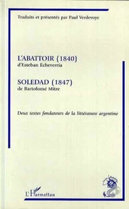 L'abattoir (1840) d'Estehan Echeverria suivi de "Soledad (1847) de Bartolomé Mitre"