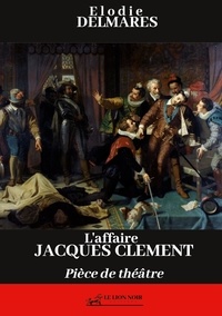 Elodie Delmarès - L'affaire Jacques Clément - Pièce de théâtre.