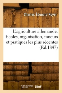 Clémence Royer - L'agriculture allemande. Ecoles, organisation, moeurs et pratiques les plus récentes.