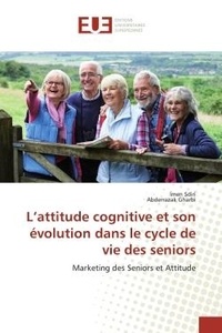 Imen Sdiri - L'attitude cognitive et son évolution dans le cycle de vie des seniors - Marketing des Seniors et Attitude.
