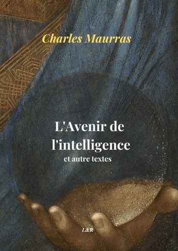 Charles Maurras - L'avenir de l'intelligence (augmenté).