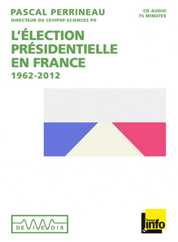 Pascal Perrineau - L'élection présidentielle en France 1962-2012. 1 CD audio