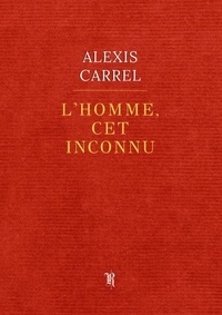 Alexis Carrel - L'Homme, cet inconnu.