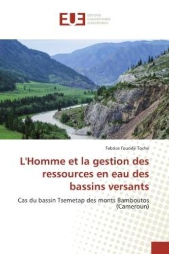Toche fabrice Fouodji - L'Homme et la gestion des ressources en eau des bassins versants - Cas du bassin Tsemetap des monts Bamboutos (Cameroun).