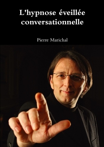Pierre Marichal - L'hypnose éveillée conversationnelle.