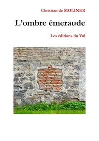 Moliner christian De - L'ombre émeraude - Les éditions du Val.