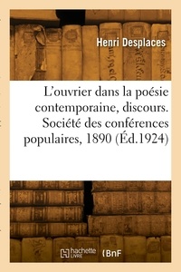 Ernest Desplaces - L'ouvrier dans la poésie contemporaine, discours. Société des conférences populaires, 1890.