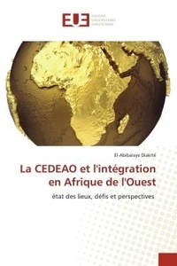 El-Abibalaye Diakité - La CEDEAO et l'intégration en Afrique de l'Ouest - état des lieux, défis et perspectives.