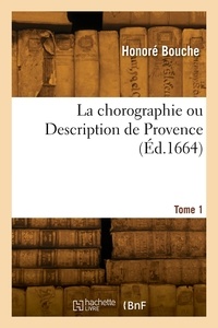 Pierre Bouche - La chorographie ou Description de Provence. Tome 1.