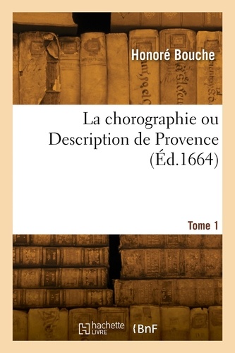 La chorographie ou Description de Provence. Tome 1