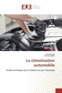 Walid Ayadi et Mourad Ayadi - La climatisation automobile - Guide technique par la théorie et par l'exemple.