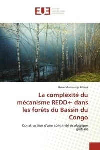 Hervé mumpunga Mbaya - La complexité du mécanisme REDD+ dans les forêts du Bassin du Congo - Construction d'une solidarité écologique globale.