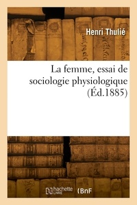 Henri Thulie - La femme, essai de sociologie physiologique.