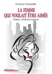 Evelyne Chamaille - La Femme qui voulait être aimée.