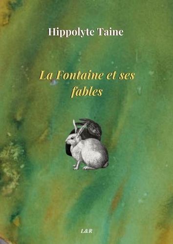 Hippolyte Taine - La Fontaine et ses fables.