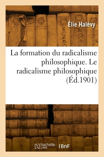La formation du radicalisme philosophique. Le radicalisme philosophique