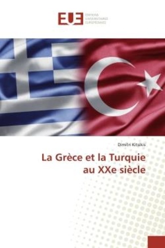 Dimitri Kitsikis - La Grèce et la Turquie au XXe siècle.