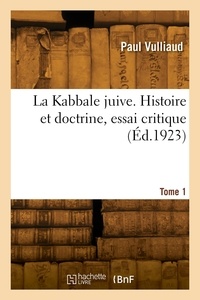 Paul Vulliaud - La Kabbale juive. Histoire et doctrine, essai critique. Tome 1.