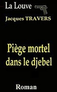 Jacques Travers - La Louve Tome 1 : Piège mortel dans le djebel.