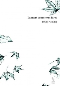 Lucie Poirier - La mort comme un furet.