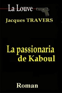 Jacques Travers - La Louve 5 : La Passionaria de Kaboul.