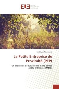 Raserijaona josé Yvon - La Petite Entreprise de Proximité (PEP) - Un processus de survie de la micro et très petite entreprise (MTPE).