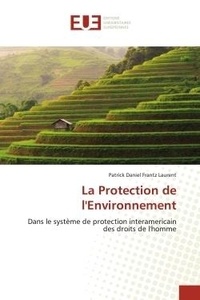 Patrick daniel frantz Laurent - La Protection de l'Environnement - Dans le système de protection interamericain des droits de l'homme.