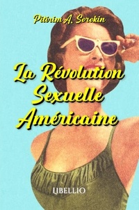 Pitirim a. Sorokin - La Révolution Sexuelle Américaine.
