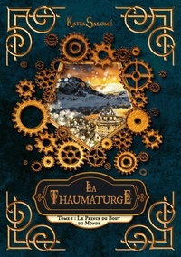 Katia Salomé - La Thaumaturge  : La Thaumaturge - Tome 1 : Le Prince du Bout du Monde.