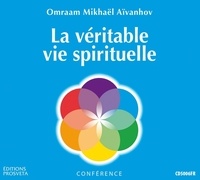 Aivanhov o. Mikhael - La veritable vie spirituelle.