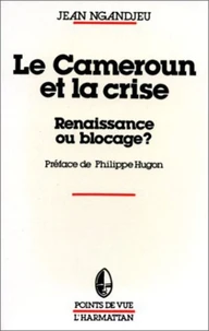 Le Cameroun et la crise, renaissance ou blocage
