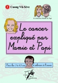 Seve cuong Vû- - Le cancer expliqué par Mamie & Papi.