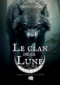 Déborah Blanc - Le Clan de la lune  : Le Clan de la Lune - Tome 2 : La vengeance de Mooka.