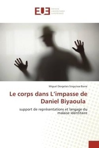 Biene miguel dorgelais Singuissa - Le corps dans L'impasse de Daniel Biyaoula - support de représentations et langage du malaise identitaire.