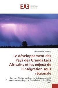Hategeka ephrem Bwishe - Le développement des Pays des Grands Lacs Africains et les enjeux de l'intégration sous régionale - Cas des États membres de la Communauté Économique des Pays de Grands Lacs, de 1960-2015.