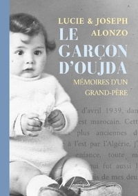 Joseph Alonzo et Lucie Alonzo - Le garçon d'Oujda - Mémoires d'un grand-père.